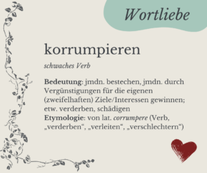 Mehr über den Artikel erfahren Wortliebe: korrumpieren