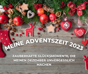 Read more about the article Meine Adventszeit 2023 – zauberhafte Glücksmomente, die meinen Dezember unvergesslich machen