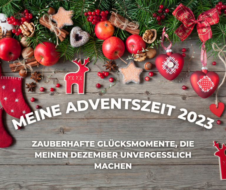 Mehr über den Artikel erfahren Meine Adventszeit 2023 – zauberhafte Glücksmomente, die meinen Dezember unvergesslich machen